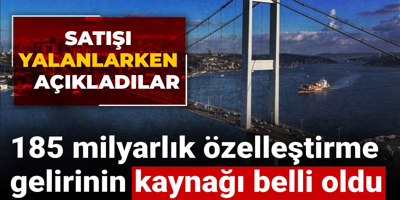 185 milyarlik ozellestirme gelirinin kaynagi belli oldu satisi yalanlarken acikladilar 6ZkTwNQ2